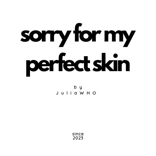 Sorry for my perfect skin by Julia WHO